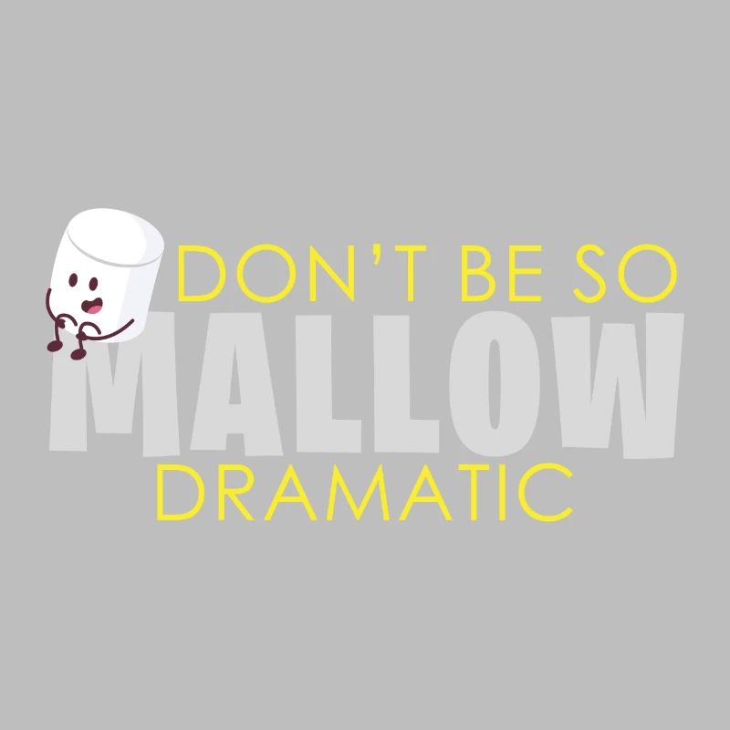 Marshmallow Dramatic saying