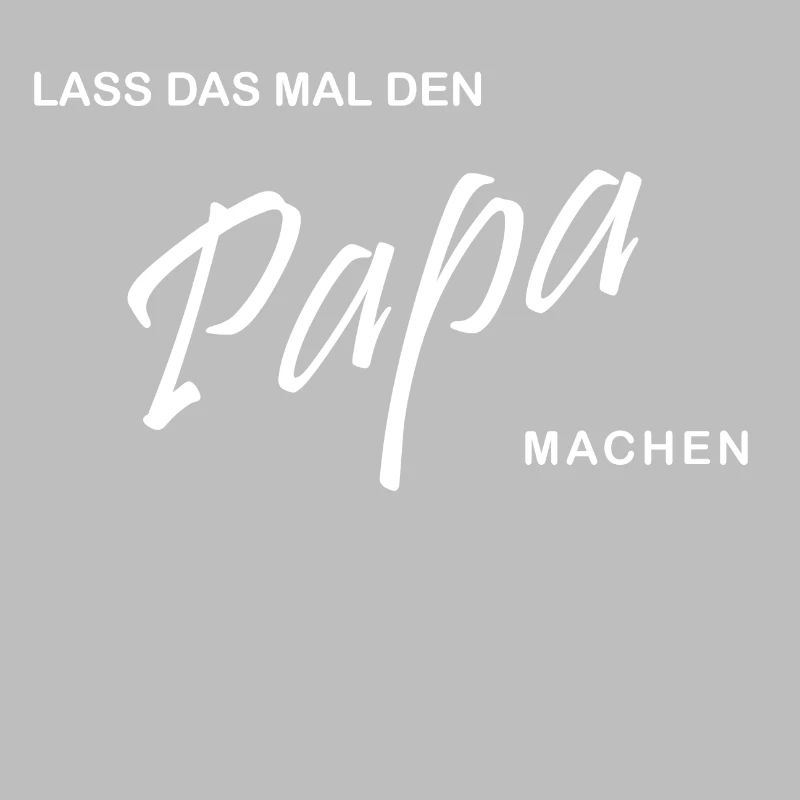 Lass das mal den Papa machen
