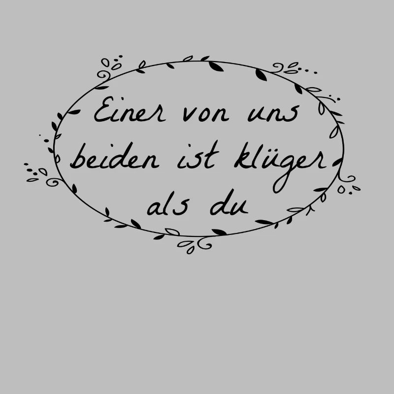 Einer von uns beiden ist klüger als du