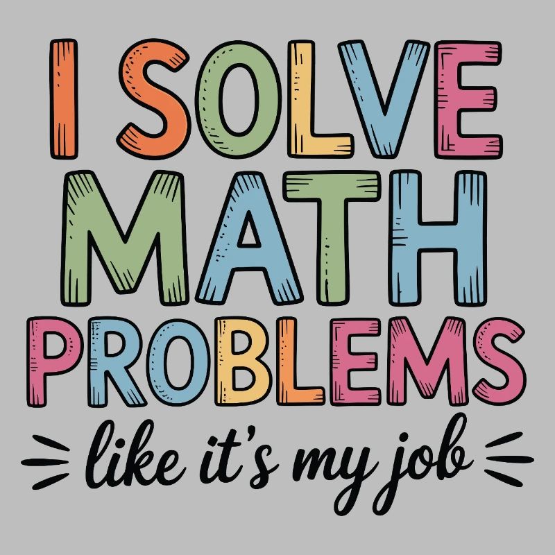 I Solve Math Problems Like a Job Math Teacher