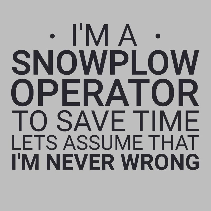 Snowplow Operator Never Wrong Schneepflugfahrer