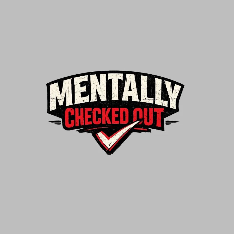 Mentally Checked Out