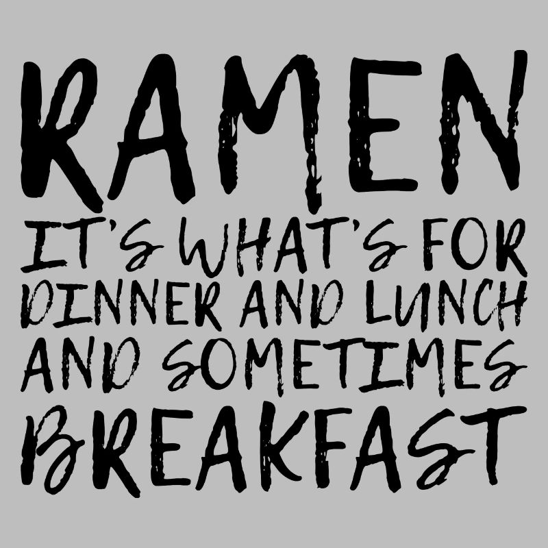 Ramen, For Dinner And Lunch And Breakfast 4