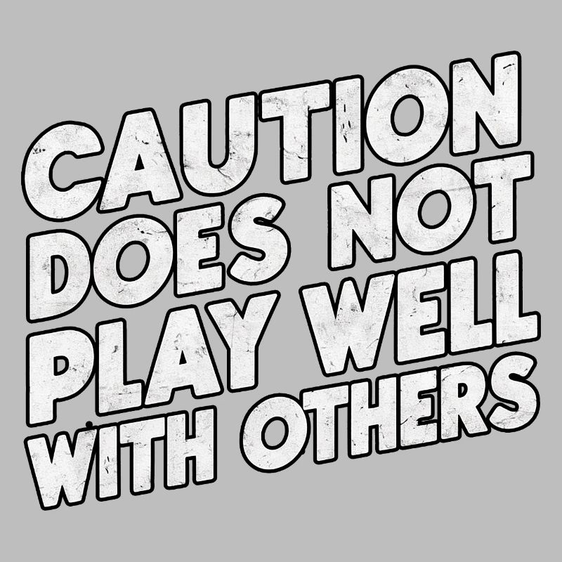 Caution Does Not Play Well With Others 94