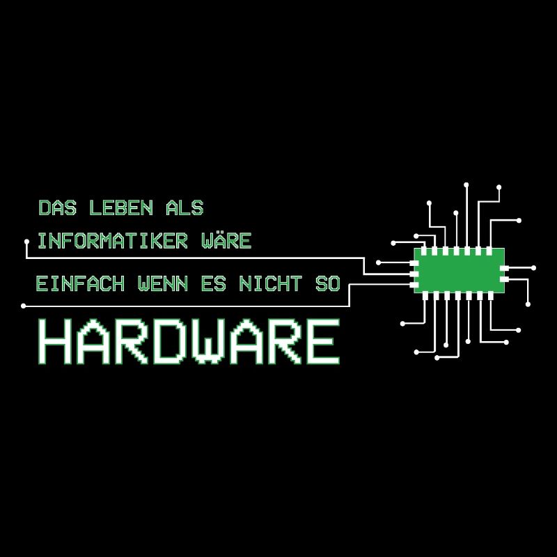 Informatiker Techniker Leben wäre einfach Hardware