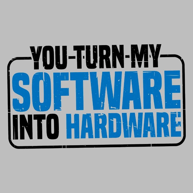 You Turn My Software Into Hardware 9
