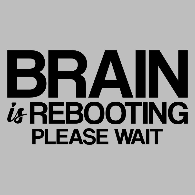 Brain Is Rebooting Please Wait