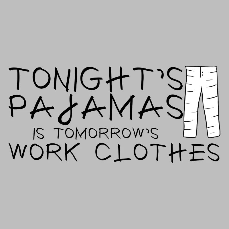 Tonight's Pajamas Is Tomorrow's Work Clothes 2
