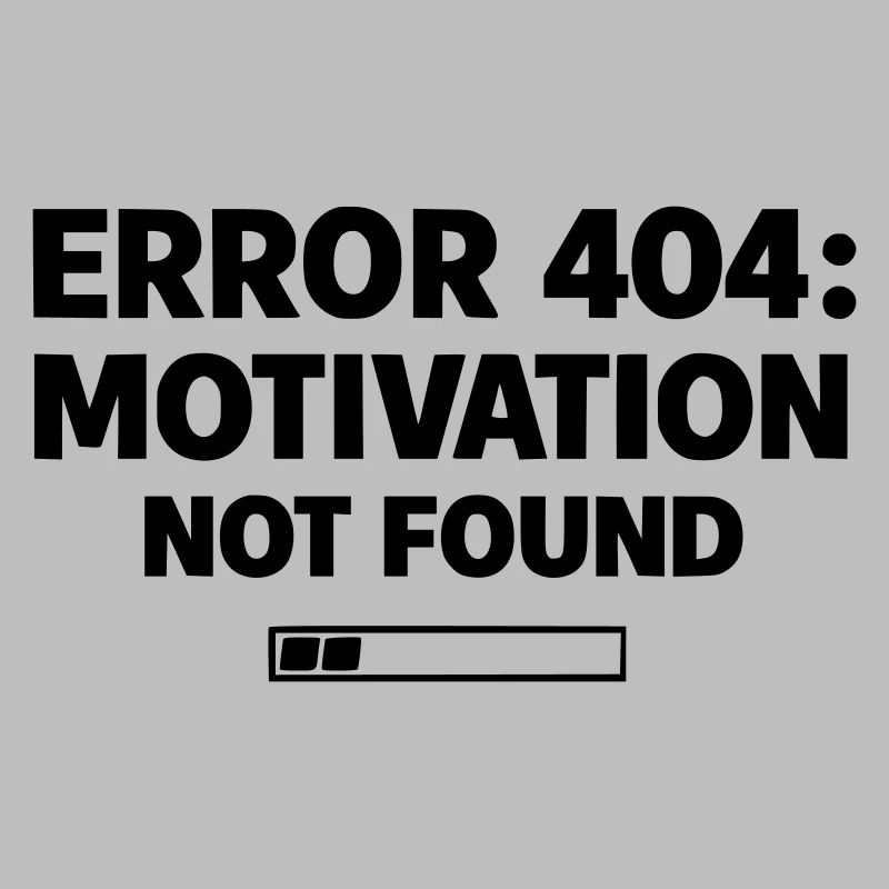 ERROR 404: Motivation Not Found | Minimal Typo