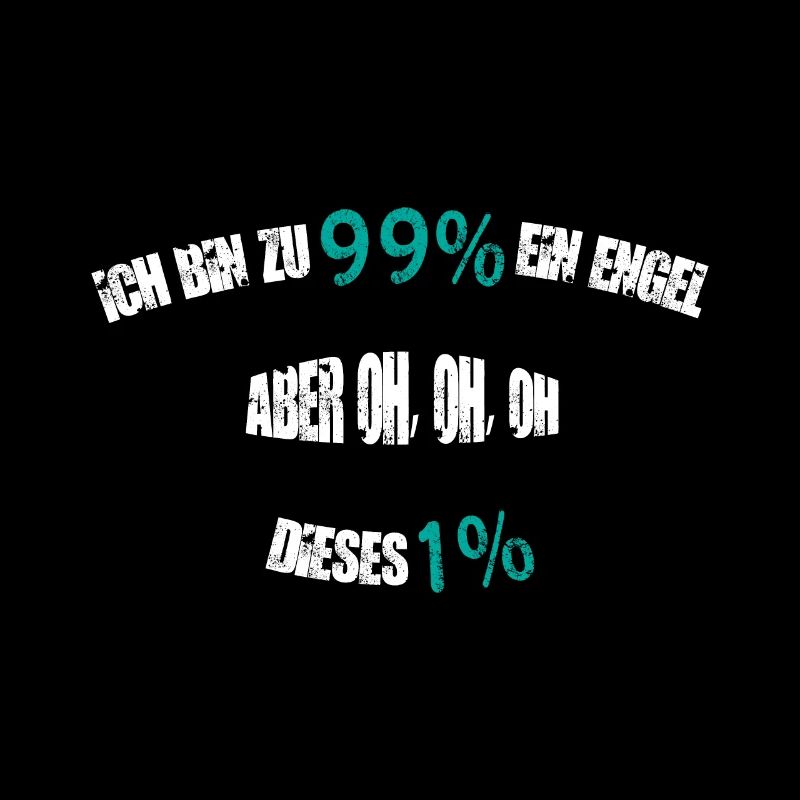 ICH BIN ZU 99% EIN ENGEL.....