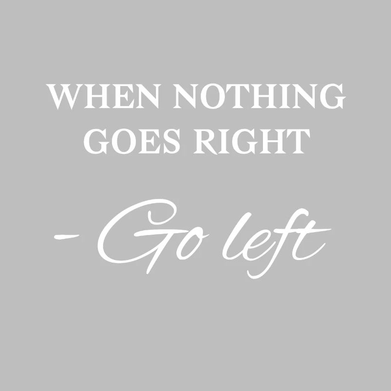 When nothing goes right - Go left