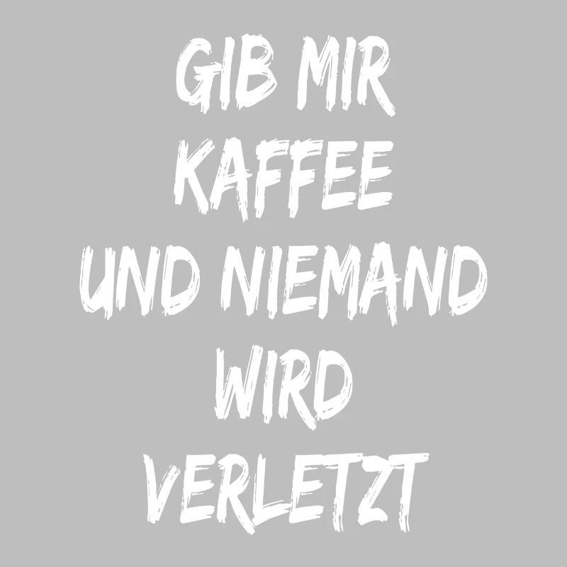 Gib mir Kaffee und niemand wird verletzt - Spruch