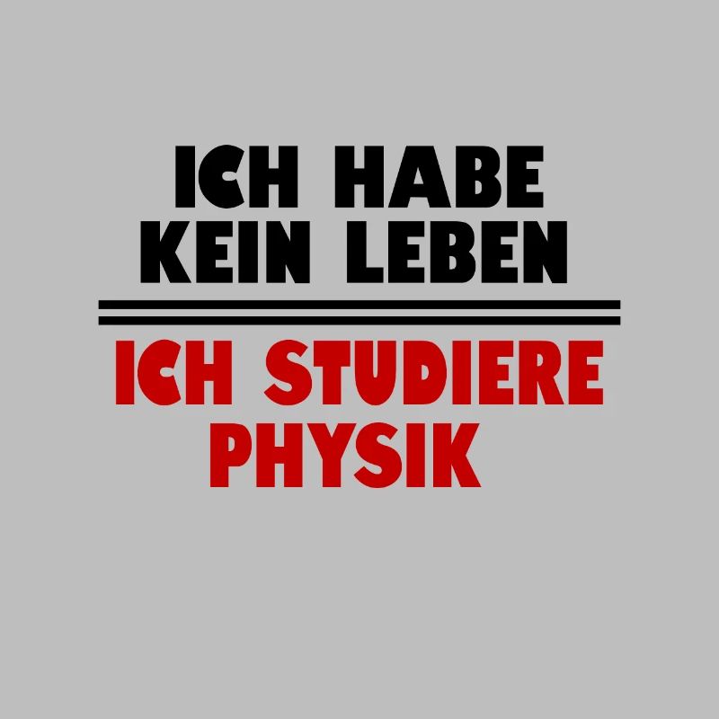 I HAVE NO LIFE I STUDY PHYSICS
