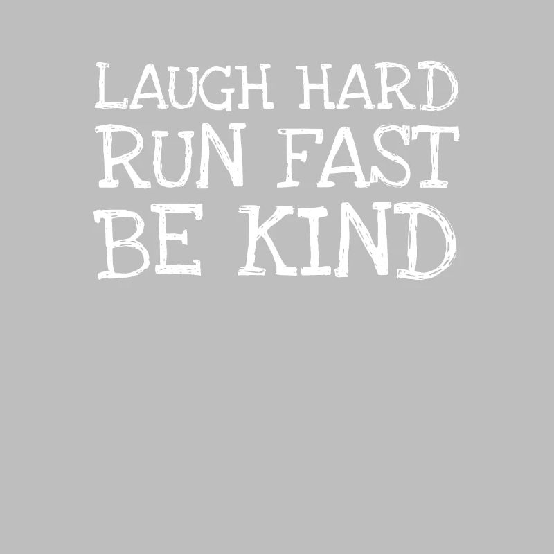 Laugh Hard Run Fast Be Kind