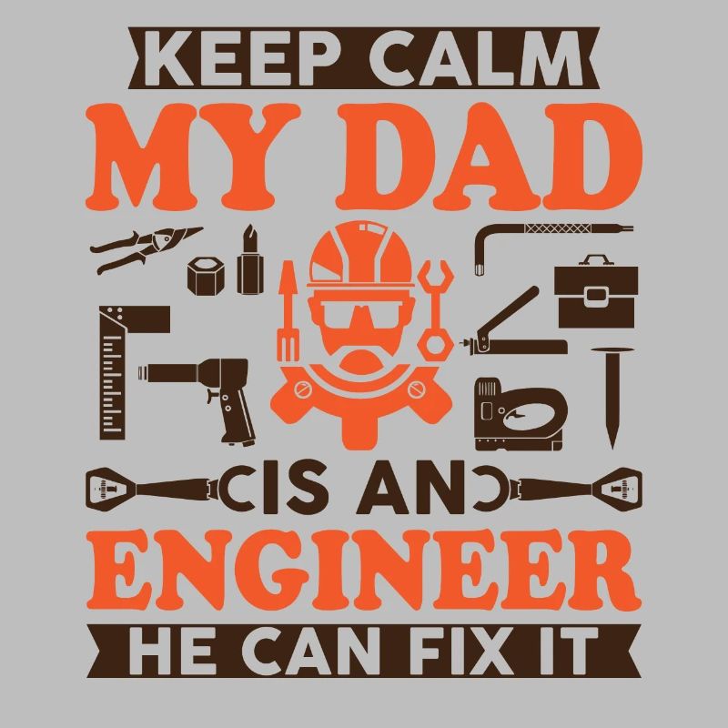 Keep Calm My Dad Is An Engineer He Can Fix It