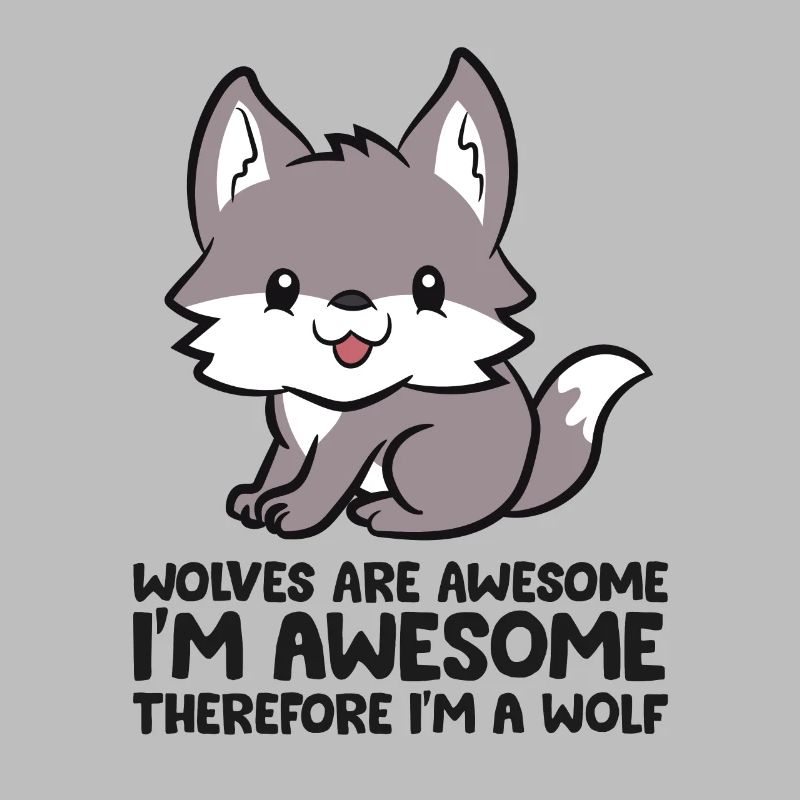 Wolves Are Awesome I'm Awesome Therefore Im A Wolf