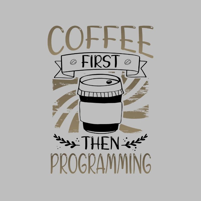 Programmer Gifts Coffee First then Programming