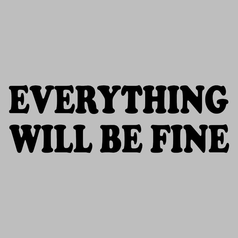 everything will be fine