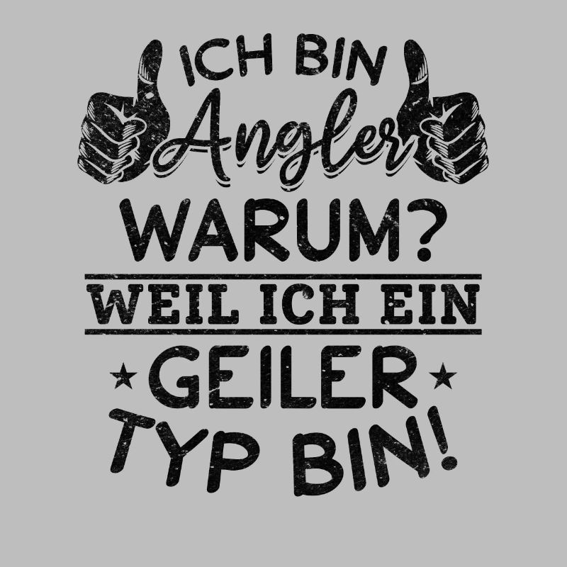 Ich bin Angler Weil Ich Ein Geiler Typ Bin -