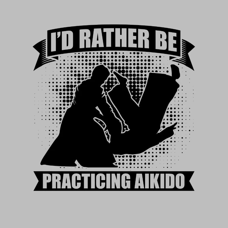I'd Rather Be Practicing Aikido Martial Samurai
