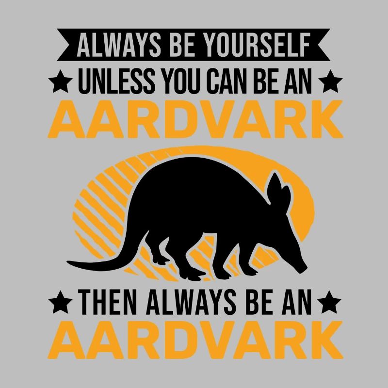 Always be yourself Aardvark Erdferkel