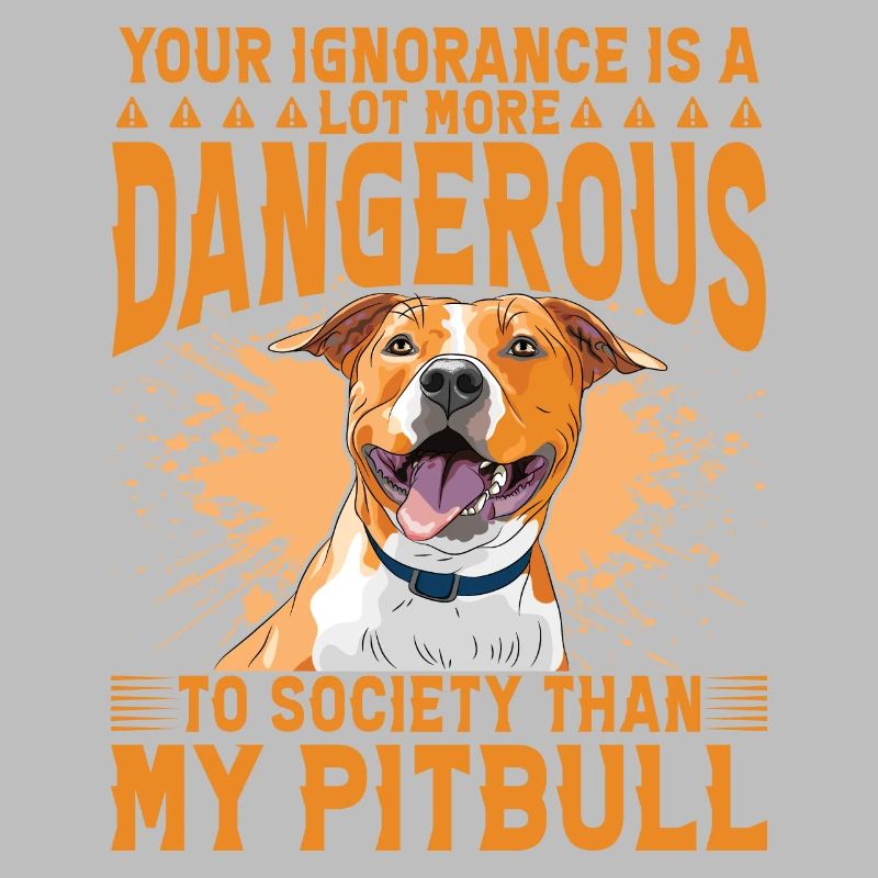 Votre ignorance est plus dangereuse que mon Pitbull