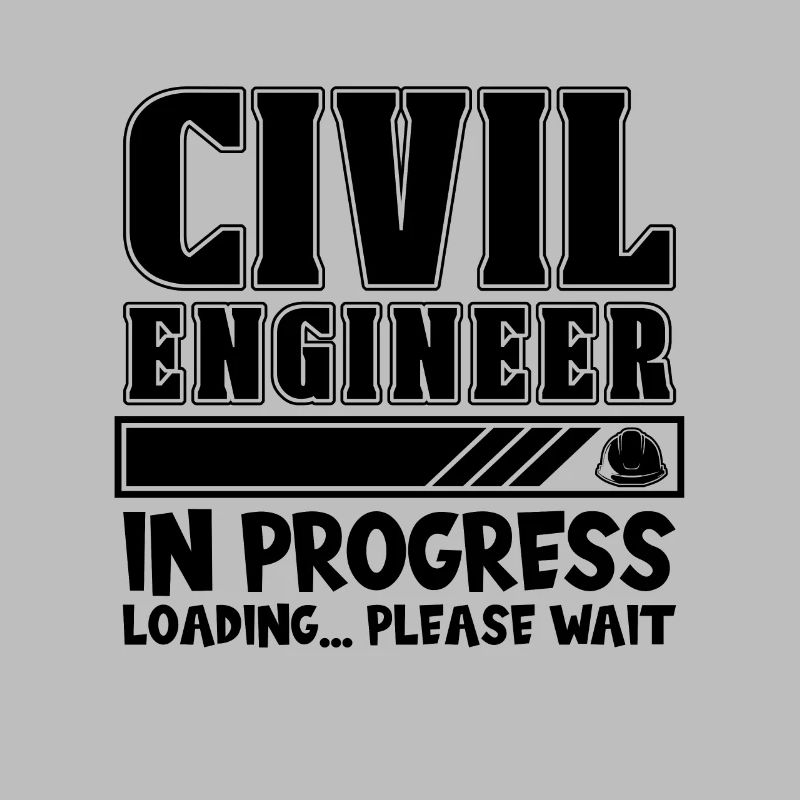 Civil Engineer In Progress Loading Loves Engineers
