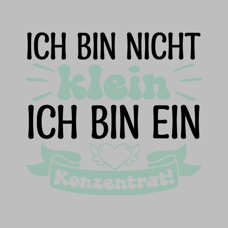 Ich bin nicht klein Ich bin ein Konzentrat!