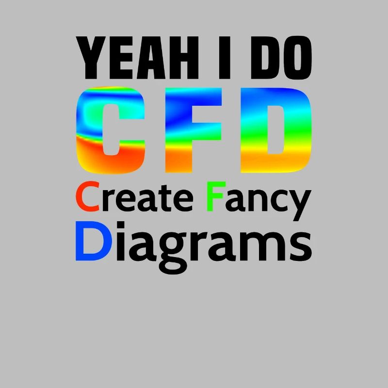 Yes, I make CFD funny Fluid Dynamics Engineer