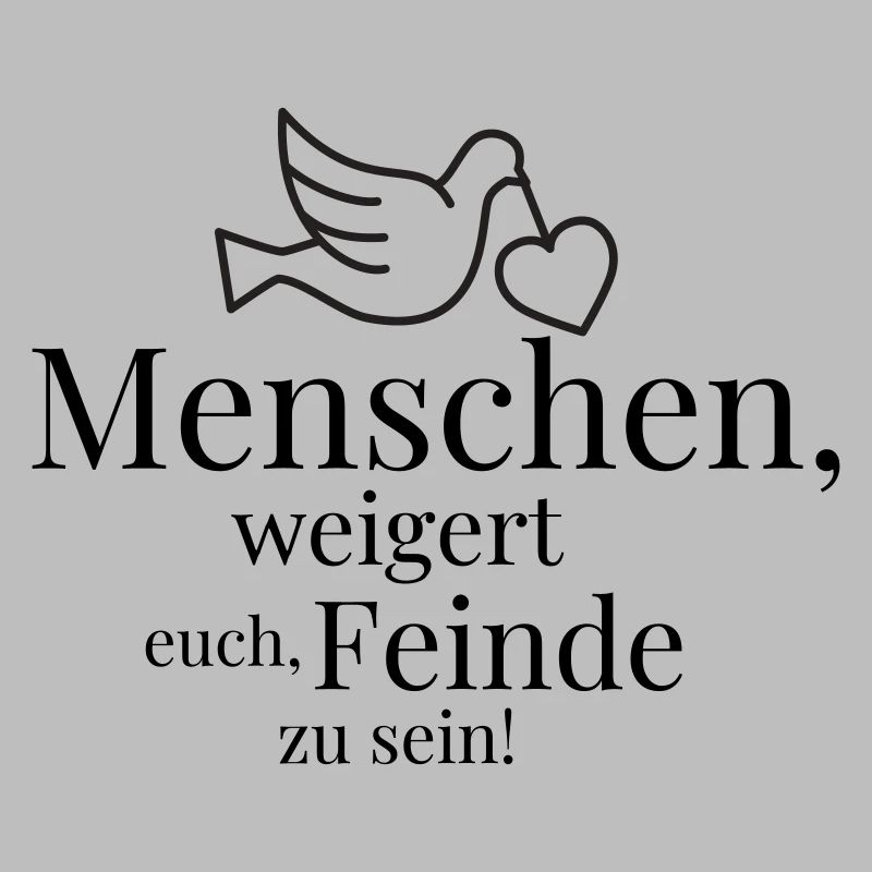 Menschen, weigert euch, Feinde zu sein!