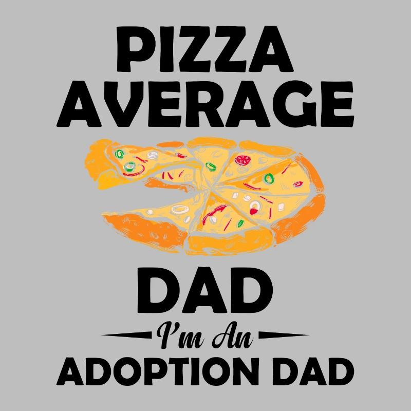 Pizza Average Dad Ich Bin Ein Adoptionsvater, Der