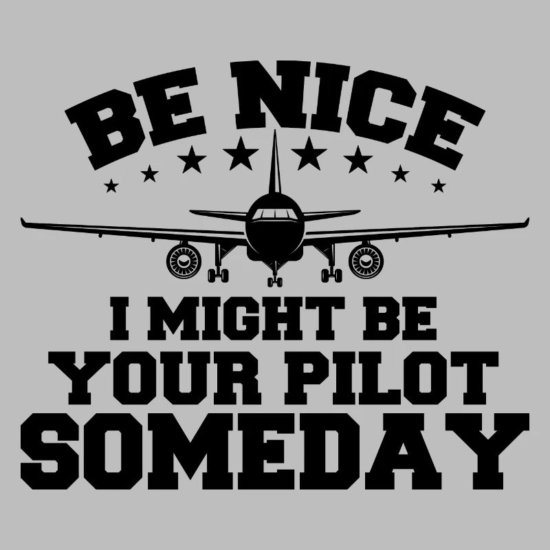 Sei nett, ich könnte eines Tages dein Pilot sein Pilot