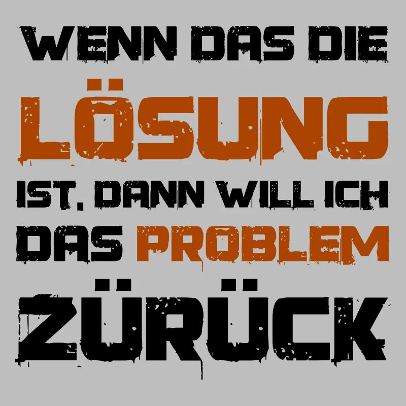 Wenn das die Lösung ist will ich das Problem