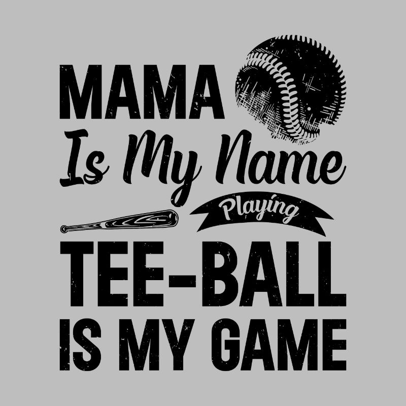 Mama is my name playing Tee-ball is my game - Teeb