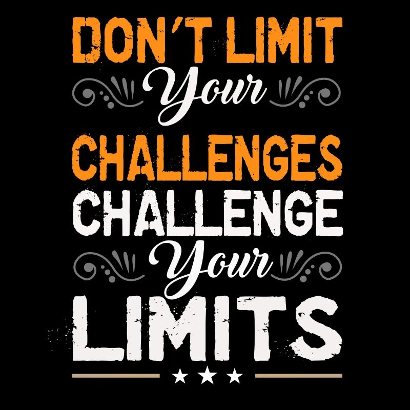 Don`t limit your challenges Challenge your limits