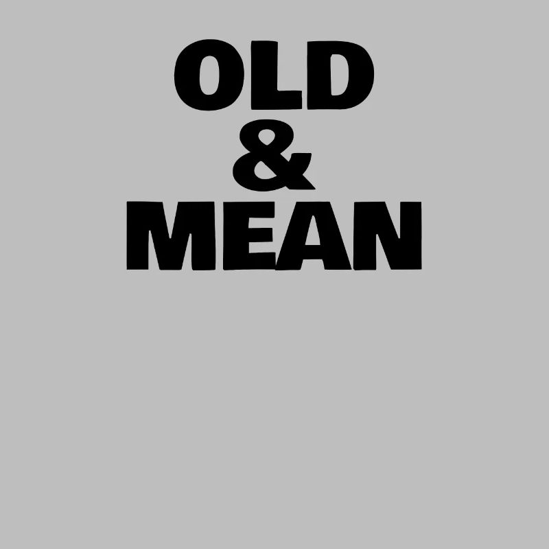 OLD AND MEAN