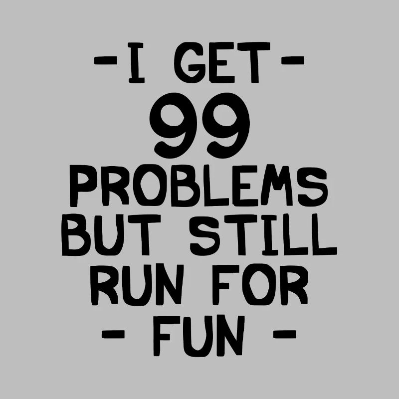 i got 99 problems but still run for fun