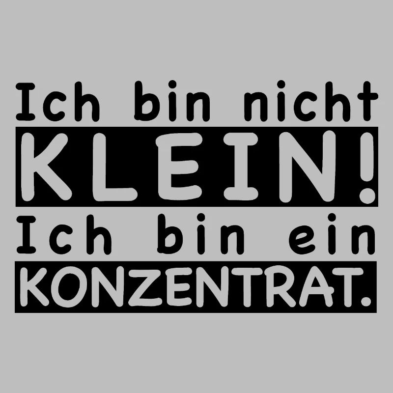 Ich bin nicht klein! Ich bin ein Konzentrat.