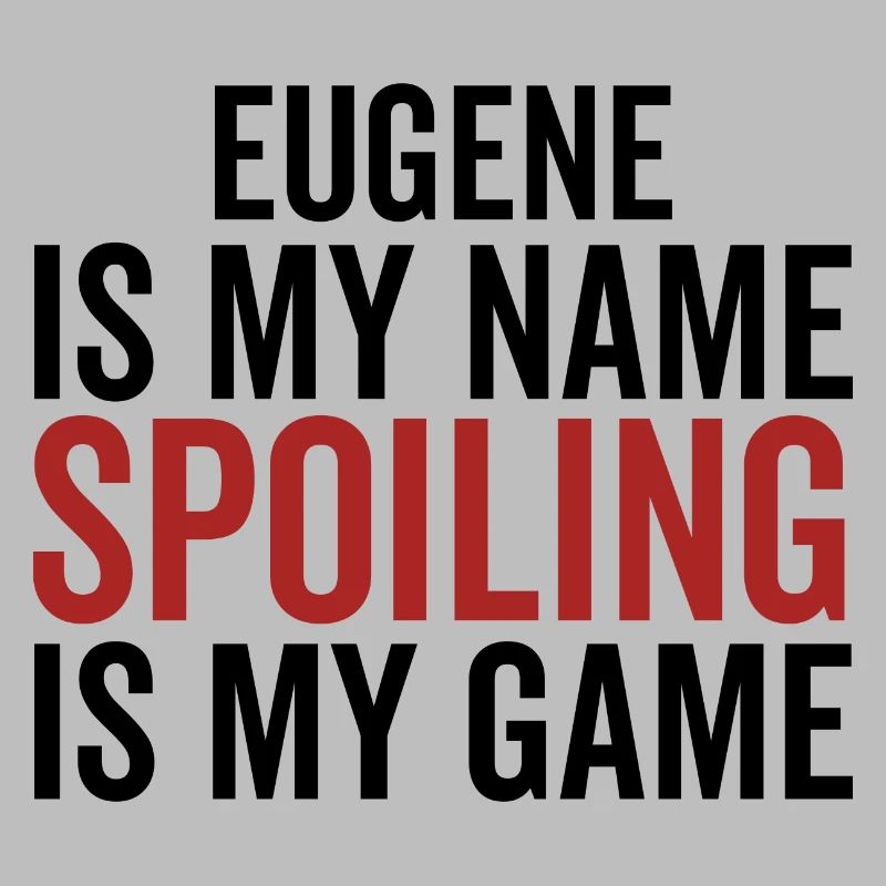 Eugene is My Name Spoiling is My Game