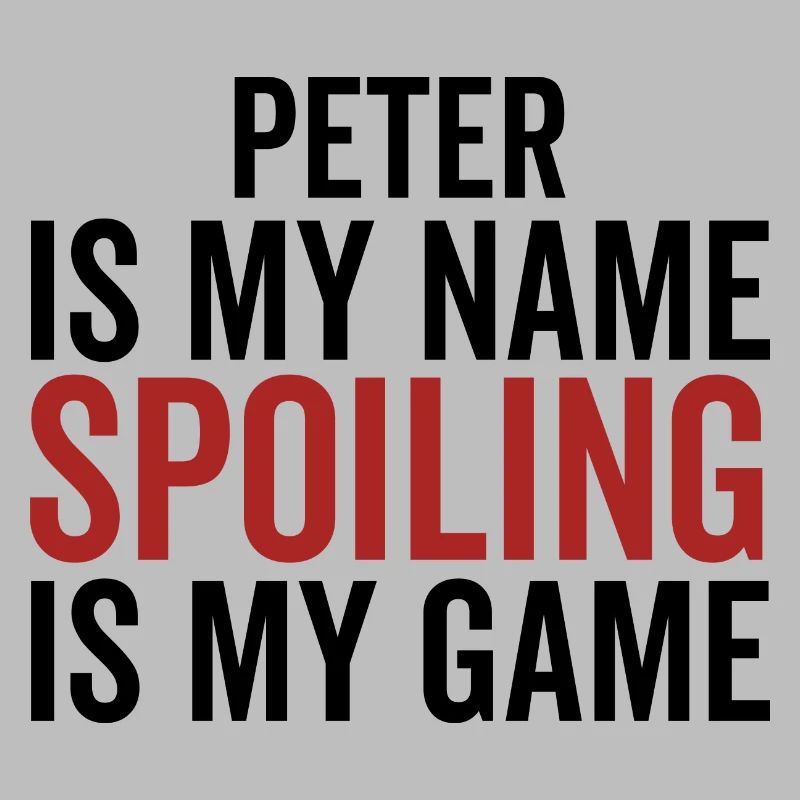 Peter is My Name Spoiling is My Game