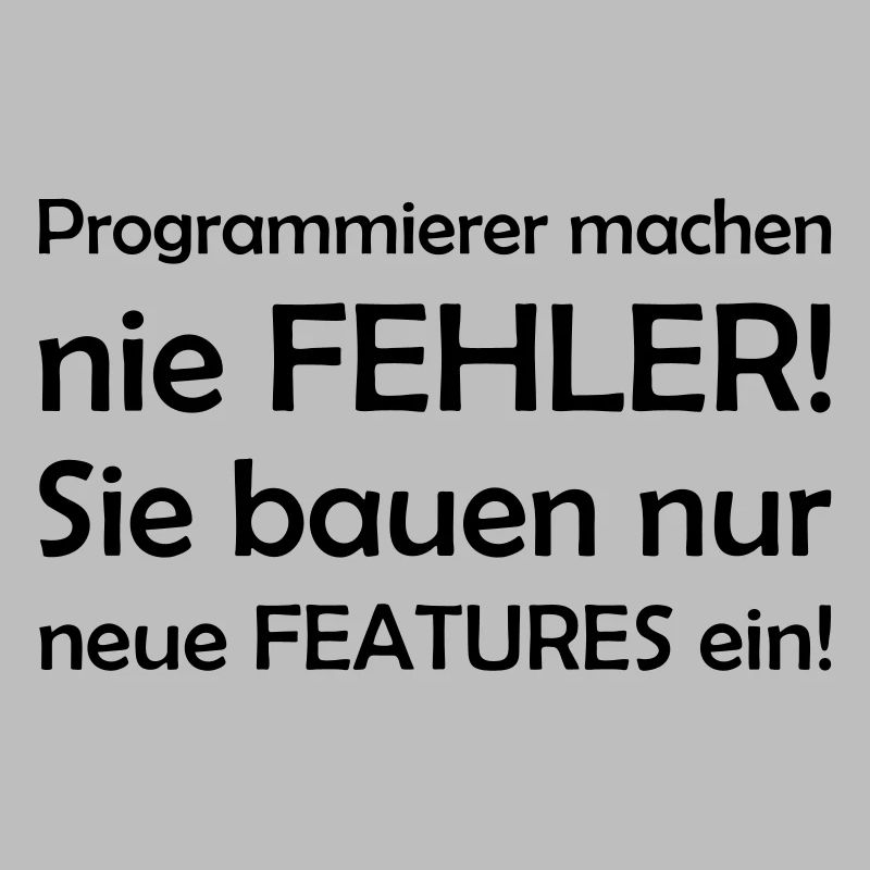 Programmierer machen nie Fehler - sie bauen nur