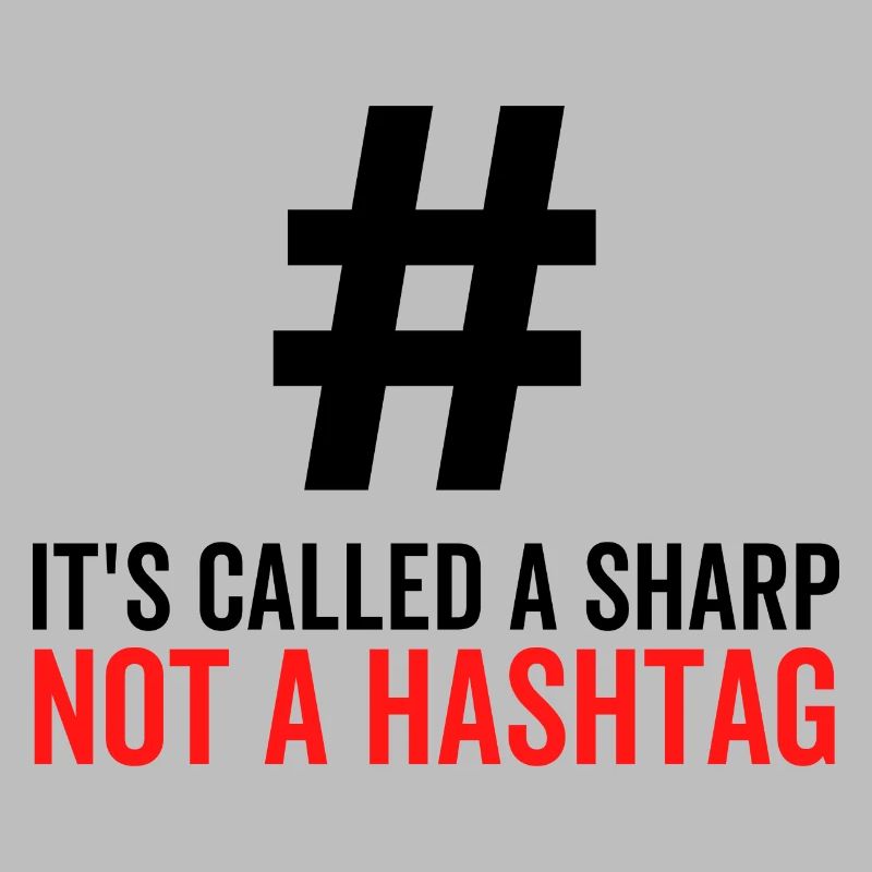 It's Called a Sharp Not a Hashtag