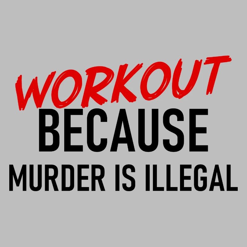 Workout because murder is illegal - Cooler Spruch