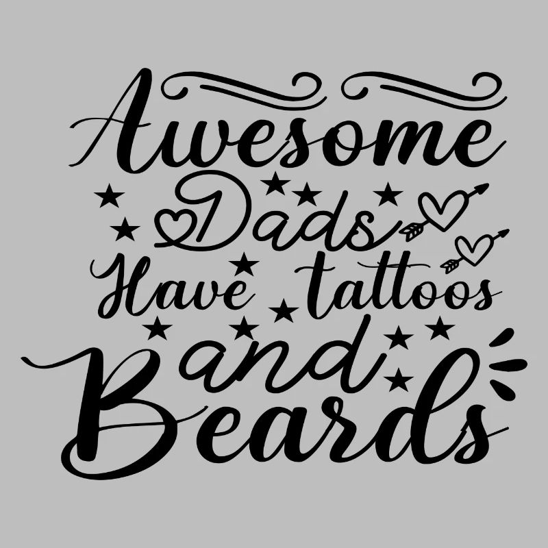 Awesome Dads Have Tattoos And Beards
