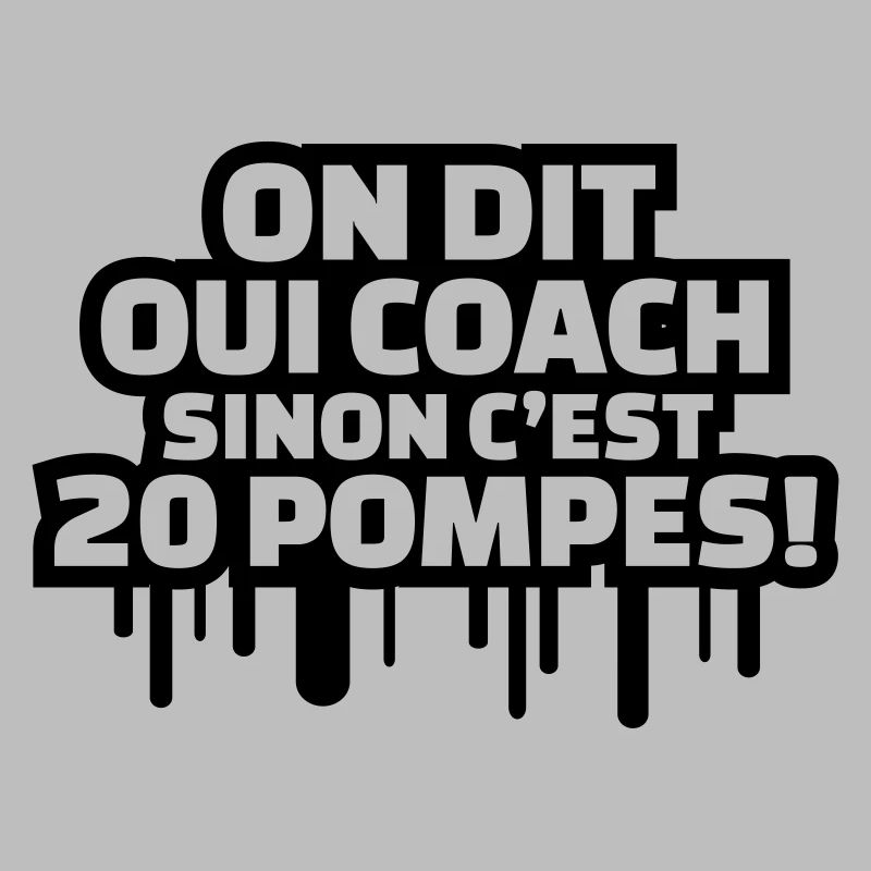 On dit oui COACH sinon c'est 20 pompes!