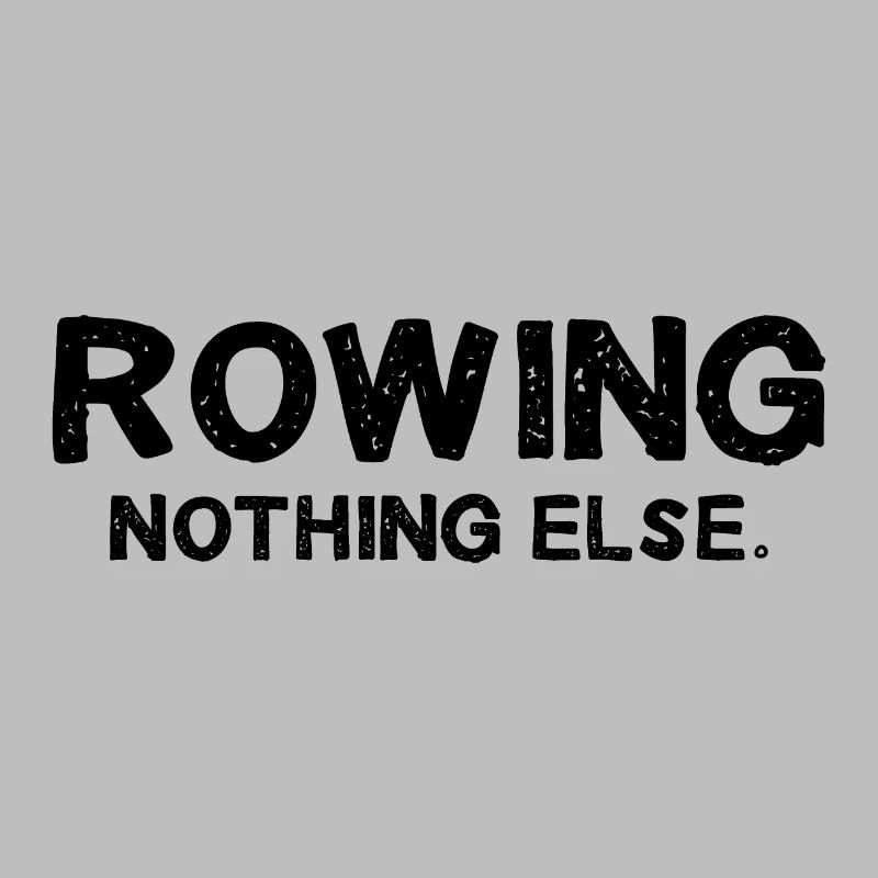 Rowing - Nothing Else - Rowing - Rower - Rower