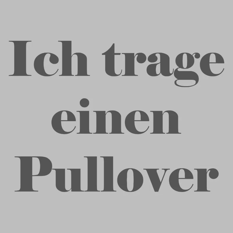 Ich trage einen Pullover