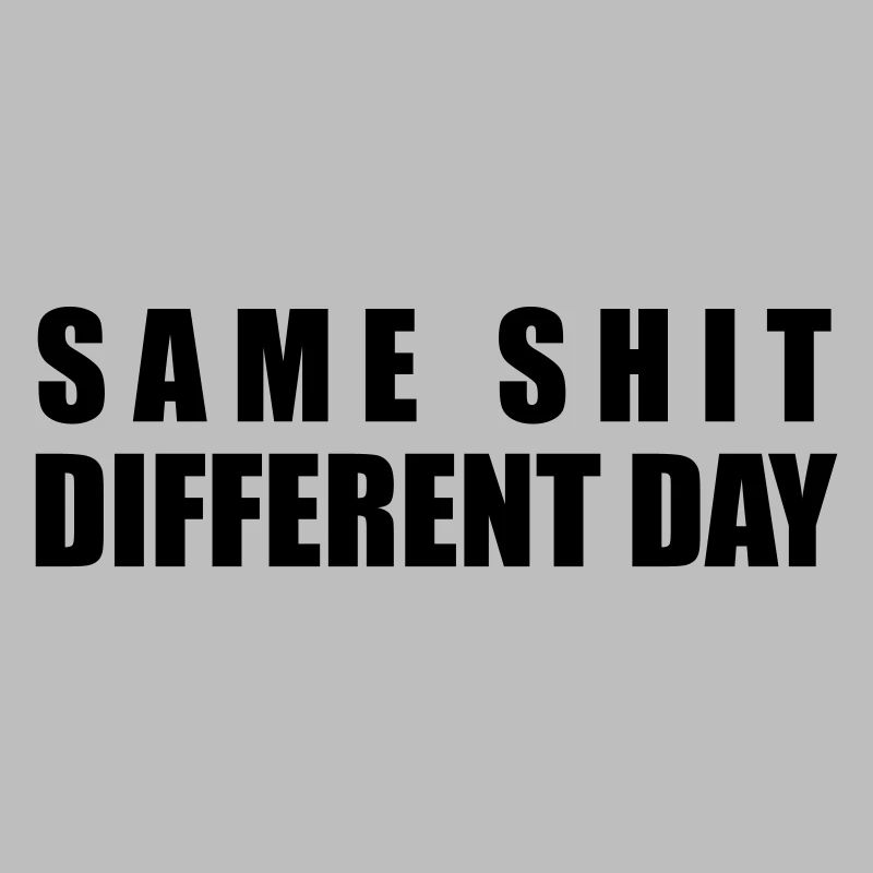 Same Shit Different Day