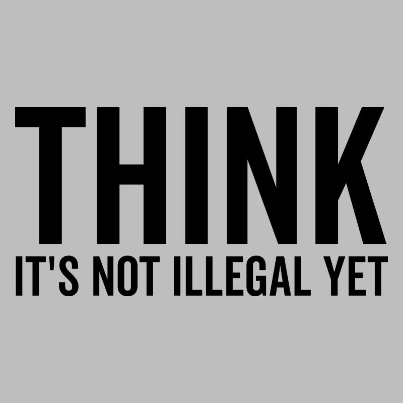 Think It's Not Illegal Yet