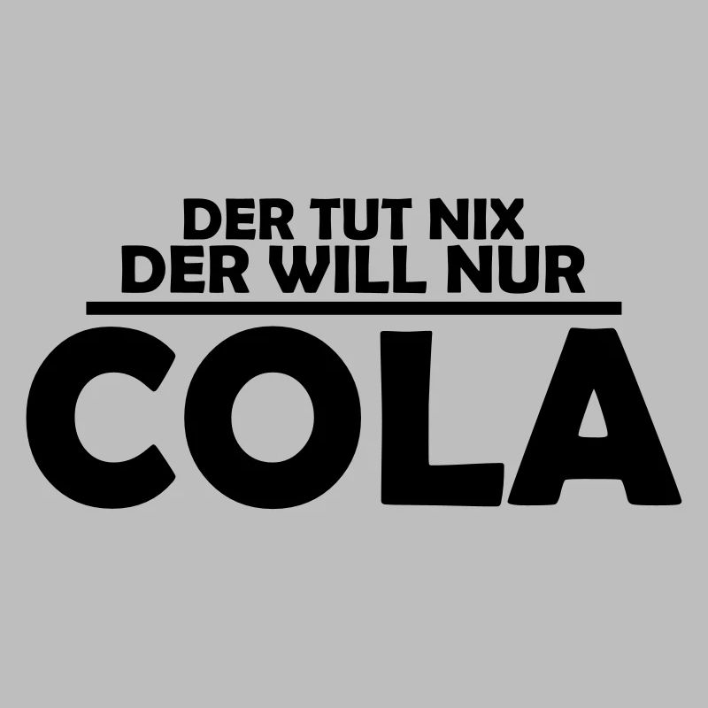 der tut nix der will nur cola